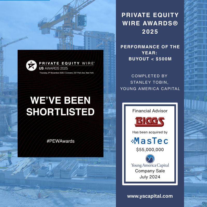 Young America Capital deal shortlisted for the Private Equity Wire US Awards 2025, Performance of the Year: Buyout under $500M. The Biggs Construction acquisition by MasTec was completed by Stanley Tobin.